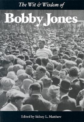 The Wit & Wisdom of Bobby Jones - Matthew, Sidney L (Editor)