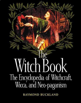 The Witch Book: The Encyclopedia of Witchcraft, Wicca, and Neo-Paganism - Buckland, Raymond