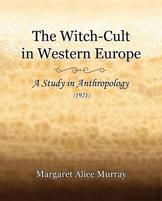 The Witch-Cult in Western Europe (1921) - Murray, Margaret Alice