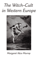 The Witch-Cult in Western Europe: A Study in Anthropology