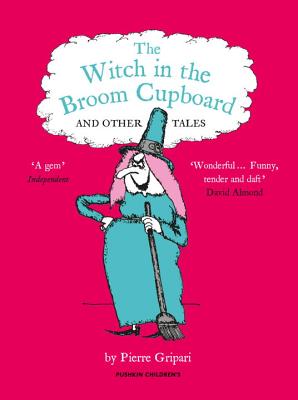 The Witch in the Broom Cupboard and Other Tales - Gripari, Pierre, and Lewis, Sophie (Translated by), and Rosado, Fernando (Designer)