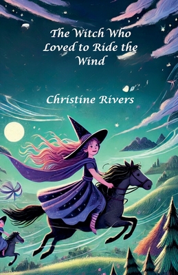 The Witch Who Loved to Ride the Wind - Rivers, Christine