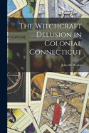 The Witchcraft Delusion in Colonial Connecticut