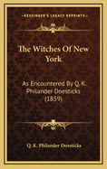 The Witches of New York: As Encountered by Q. K. Philander Doesticks (1859)