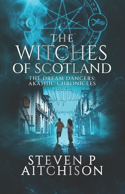 The Witches of Scotland: The Dream Dancers: Akashic Chronicles Book 6 - Aitchison, Steven P