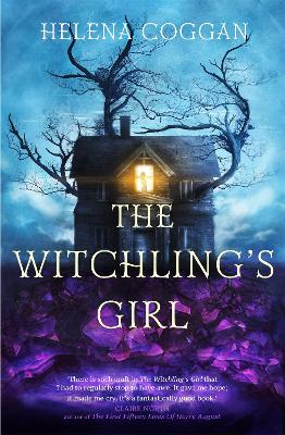 The Witchling's Girl: An atmospheric, beautifully written YA novel about magic, self-sacrifice and one girl's search for who she really is - Coggan, Helena