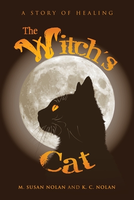 The Witch's Cat: A Story of Healing - Nolan, M Susan, and Nolan, K C