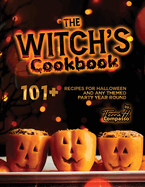 The Witch's Cookbook: 101+ Recipes for Halloween and Any Themed Party Year-Round