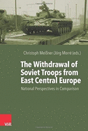 The Withdrawal of Soviet Troops from East Central Europe: National Perspectives in Comparison