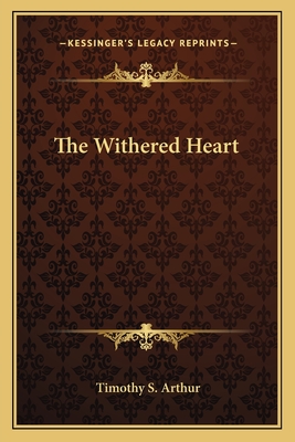 The Withered Heart - Arthur, Timothy S