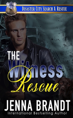 The Witness Rescue: A K9 Handler Romance (Disaster City Search and Rescue, Book 34) - Brandt, Jenna