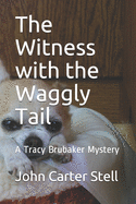 The Witness with the Waggly Tail: A Tracy Brubaker Mystery