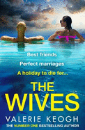 The Wives: A BRAND NEW deliciously shocking thriller from the NUMBER ONE BESTSELLER Valerie Keogh for 2024