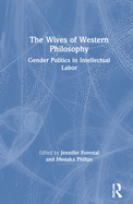 The Wives of Western Philosophy: Gender Politics in Intellectual Labor