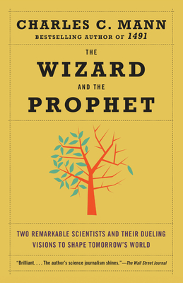 The Wizard and the Prophet: Two Remarkable Scientists and Their Dueling Visions to Shape Tomorrow's World - Mann, Charles