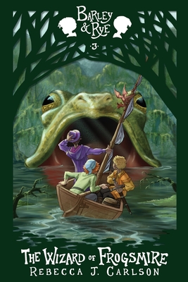 The Wizard of Frogsmire - Carlson, Rebecca J, and Bayles, Rachel (Cover design by)