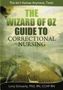 The Wizard of Oz Guide to Correctional Nursing: This Isn't Kansas Anymore, Toto!