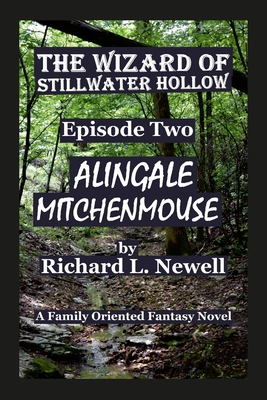 The Wizard of Stillwater Hollow Episode Two Alingale Mitchenmouse - Newell, Richard L