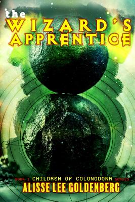 The Wizard's Apprentice: The Children of Colonodona: Book 1 - Goldenberg, Alisse Lee