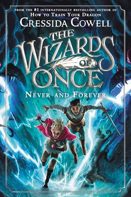 The Wizards of Once: Never and Forever - Cowell, Cressida