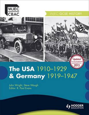 The WJEC GCSE History: The USA 1910-1929 and Germany 1919-1947 - Waugh, Steve, and Wright, John, and Evans, R. Paul (Series edited by)