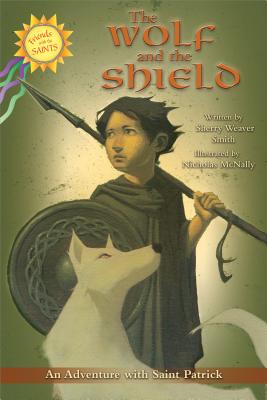 The Wolf and the Shield: An Adventure with Saint Patrick - Smith, Sherry