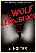 The Wolf at the End of the Block: A Play