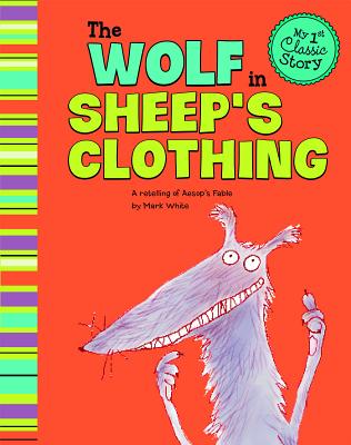 The Wolf in Sheep's Clothing: A Retelling of Aesop's Fable - White, Mark
