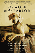 The Wolf in the Parlor: How the Dog Came to Share Your Brain