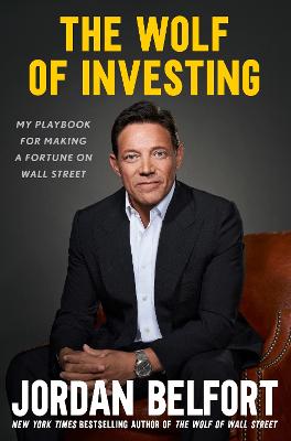 The Wolf of Investing: My Playbook for Making a Fortune on Wall Street - Belfort, Jordan