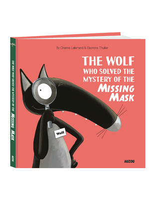 The Wolf Who Solved the Mystery of the Missing Mask - Lallemand, Orianne
