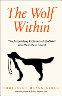 The Wolf Within: The Astonishing Evolution of the Wolf into Man's Best Friend