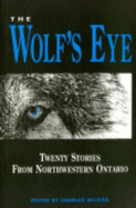 The Wolf's Eye: Stories from Northwestern Ontario