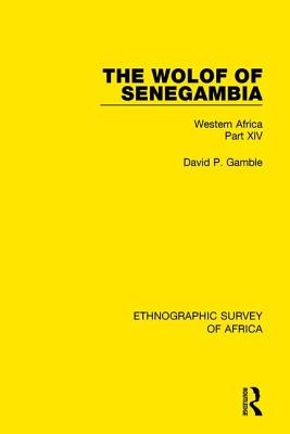 The Wolof of Senegambia: Western Africa Part XIV - Gamble, David P