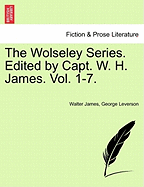 The Wolseley Series. Edited by Capt. W. H. James. Vol. 1-7.
