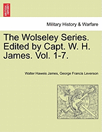 The Wolseley Series. Edited by Capt. W. H. James.