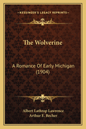 The Wolverine: A Romance of Early Michigan (1904)