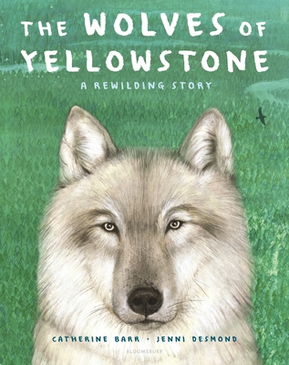 The Wolves of Yellowstone: A Rewilding Story - Barr, Catherine