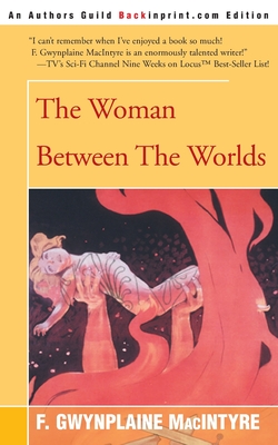 The Woman Between the Worlds - MacIntyre, F Gwynplaine