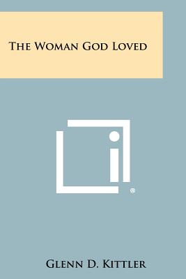 The Woman God Loved - Kittler, Glenn D