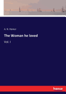 The Woman he loved: Vol. I