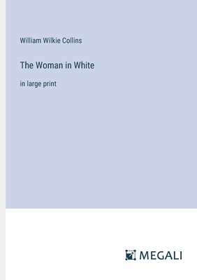 The Woman in White: in large print - Collins, William Wilkie