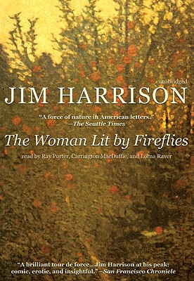 The Woman Lit by Fireflies - Harrison, Jim, and Porter, Ray (Read by), and MacDuffie, Carrington (Read by)
