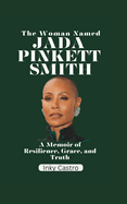 The Woman Named Jada Pinkett Smith: A memoir of Resilience, Grace, and Truth