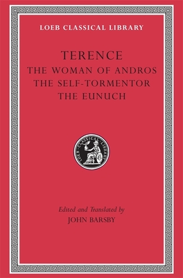 The Woman of Andros. the Self-Tormentor. the Eunuch - Terence, and Barsby, John (Translated by)