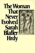 The Woman That Never Evolved: First Edition - Hrdy, Sarah Blaffer, Professor