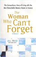 The Woman Who Can't Forget: The Extrardinary Story of Living with the Most Remarkable Memory Known to Science