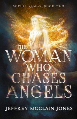 The Woman Who Chases Angels - Jones, Jeffrey McClain