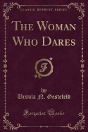 The Woman Who Dares (Classic Reprint)