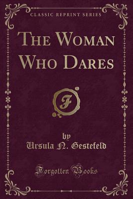 The Woman Who Dares (Classic Reprint) - Gestefeld, Ursula N